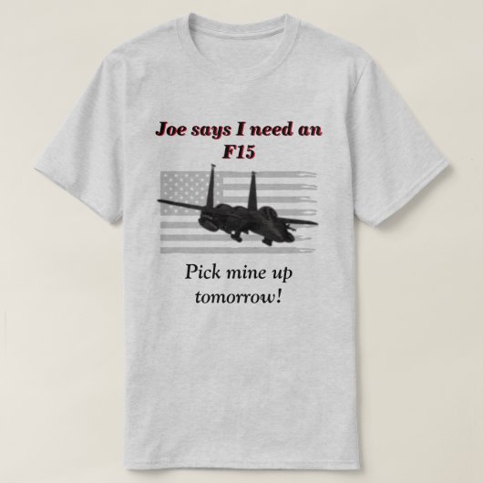 Joe zegt dat ik een F15 nodig heb  T-shirt (Design voorkant)
