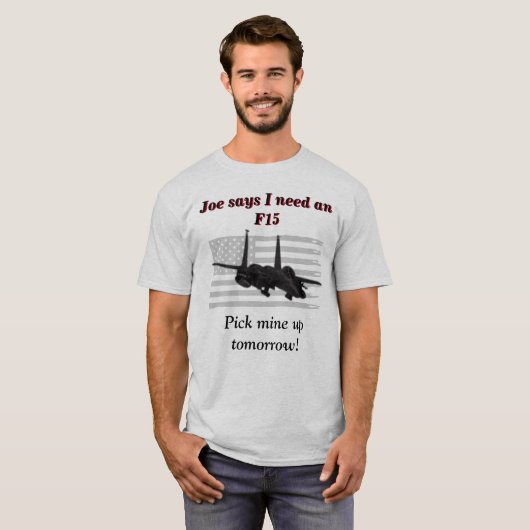 Joe zegt dat ik een F15 nodig heb T-shirt (Voorkant volledig)