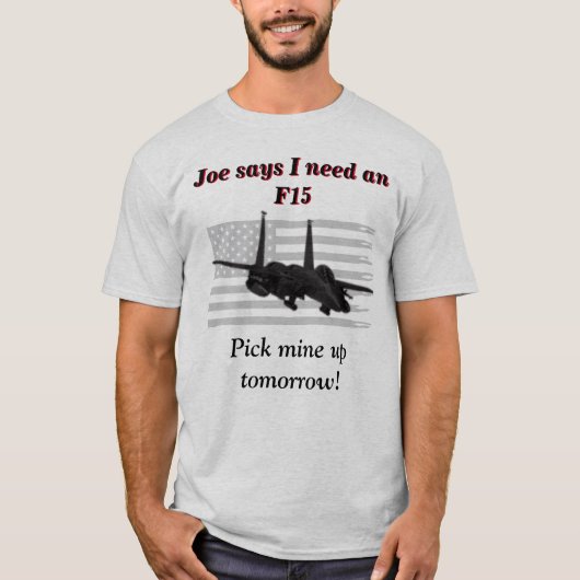 Joe zegt dat ik een F15 nodig heb  T-shirt (Voorkant)