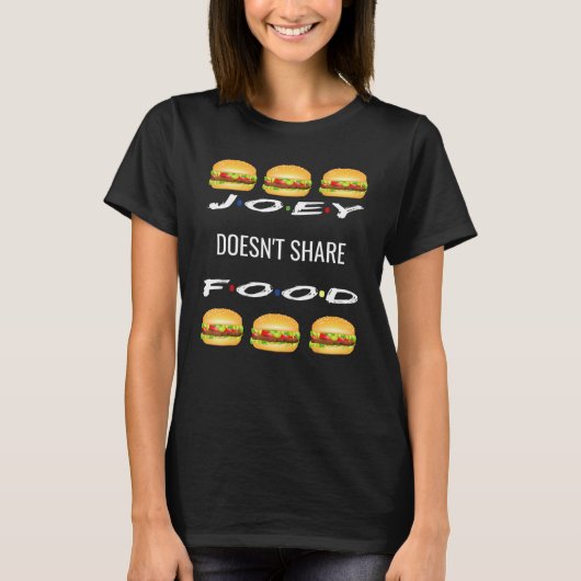 Joey Doesnt Share Food Hamburger Friends Graphic T-shirt (Voorkant)
