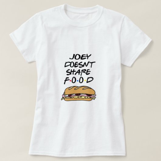 Joey dosen’t share food t-shirt (Design voorkant)