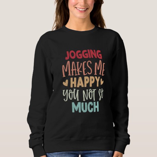 Jogging Makes Me Happy You Not So Much Jogging Trui (Voorkant)