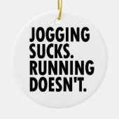 Jogging Sucks. Lopen doet het niet. Keramisch Ornament (Voorkant)