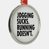 Jogging Sucks. Lopen doet het niet. Metalen Ornament (Rechts)