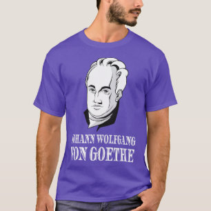 Johann Wolfgang Von Goethe Dichter Denker Dichter T-shirt