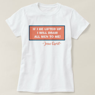 John 12:32 Als ik opgeruimd word, zal ik alle Mann T-shirt