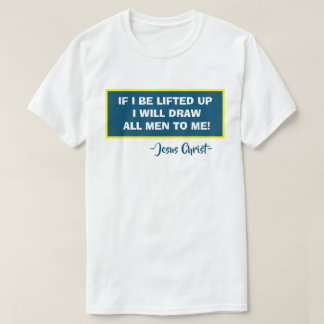 John 12:32 Als ik opgeruimd word, zal ik alle Mann T-shirt