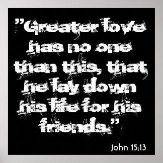 John 15:13: "Grotere liefde heeft niemand anders d Poster