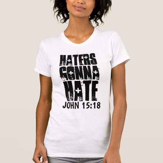 JOHN 15:18 HATERS GONNA HATE CHRISTEN T-SHIRT (Voorkant)