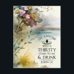 John 7:37 Iedereen die dorst heeft, komt naar mij  Briefkaart<br><div class="desc">Het Christelijke inspirerend briefkaart van de citaatscriptie schildert een prachtige waterverf van een meer omlijst met artistieke bloemen en bladeren. Het bevat een deel van Bijbelverse John 7:37 in de woorden van Jezus: "Laat iedereen die dorst heeft naar mij toe komen en drink." De groet, het gebed kan voor een...</div>