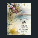 John 7:37 Iedereen die dorst heeft, komt naar mij  Briefkaart<br><div class="desc">Het Christelijke inspirerend briefkaart van de citaatscriptie schildert een prachtige waterverf van een meer omlijst met artistieke bloemen en bladeren. Het bevat een deel van Bijbelverse John 7:37 in de woorden van Jezus: "Laat iedereen die dorst heeft naar mij toe komen en drink." De groet, het gebed kan voor een...</div>