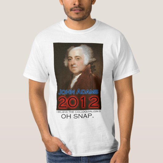 John Adams voor President in 2012: Oh Snap T-shirt (Voorkant)