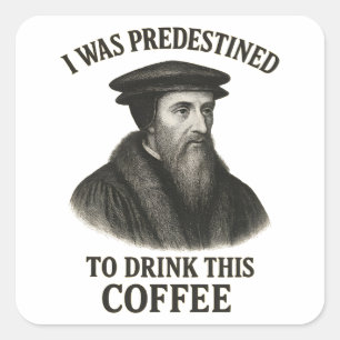John Calvin Voorbestemde Koffie Grappige Theologie Vierkante Sticker