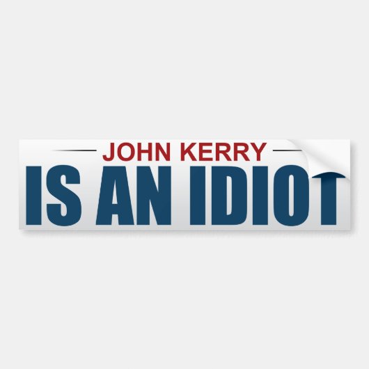 John Kerry is een idioot Bumpersticker (Voorkant)
