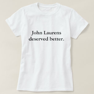 John Laurens Deserved Better T-shirt