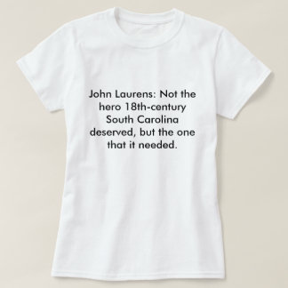 John Laurens Niet de Hero SC Deserved T-shirt