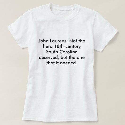 John Laurens Niet de Hero SC Deserved T-shirt (Design voorkant)