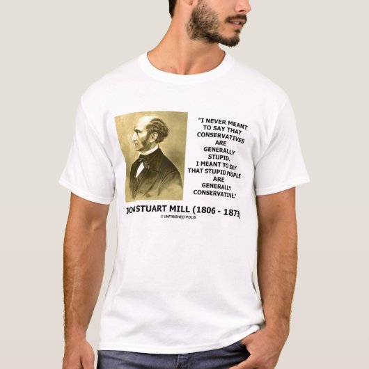 John Stuart Mills Stupid People Conservative Quote T-shirt (Voorkant)