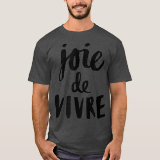 Joie De Vivre Joy of Life T-shirt