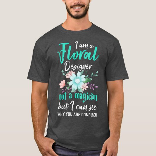 Joke Floral Designer Shirt Funny Florist Phrase (Voorkant)