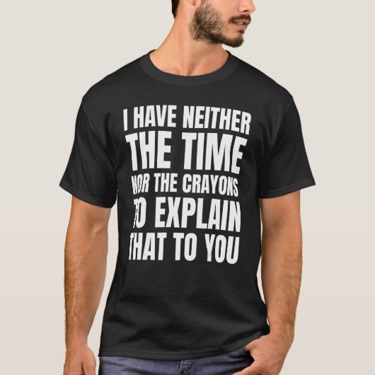 joke I have neither the time nor the crayons Sarc T-shirt (Voorkant)
