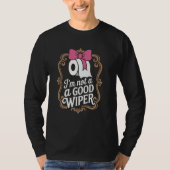 Joke Men Women Embarrassing Im Not a Good Wiper T-shirt (Voorkant)