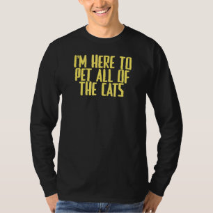 Joke Sarcastic Ik ben hier om alle katten te aaien T-shirt