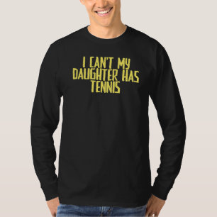 Joke Sarcastic, ik kan mijn dochter geen tennis he T-shirt