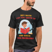 Jokes Hey Wiskunde Kan je opgroeien en je Pro oplo T-shirt (Voorkant)