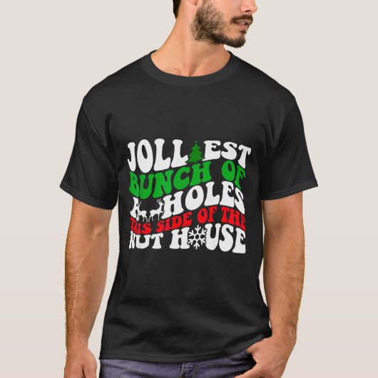 Jolliest Bunch Of Holes This Side Of The Nut House T-shirt (Voorkant)