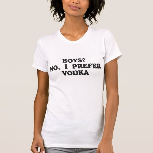Jongens? Nee, ik geef de voorkeur aan wodka T-shirt (Voorkant)
