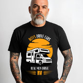 Jongens rijden auto's, echte Mannen rijden campers T-shirt