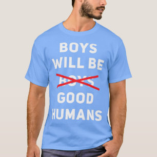 Jongens zullen goede mensen zijn Pro-feminisme ste T-shirt