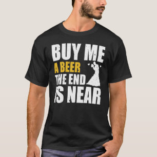 Jongensavond Koop Een Biertje Voor Me Het Einde Is T-shirt