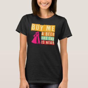 Jongensavond Koop Mij Een Bier Het Einde Is Nabij T-shirt
