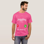 Jongleren roept en ik moet gaan t-shirt (Voorkant volledig)