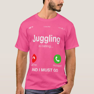 Jongleren roept en ik moet gaan t-shirt