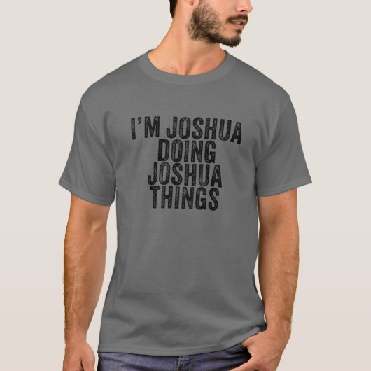 Joshua Doing Joshua Dingen Funny Joshua Birthd T-shirt (Voorkant)
