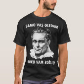 Josip Broz Tito - Samo vas gledam T-Shirt (Voorkant)