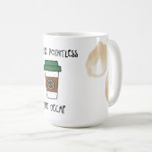 Jou nutteloze koffie - zoals decaf humor mok (Voorkant rechts)