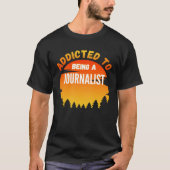 Journalist  Addicted to Journalist T-shirt (Voorkant)