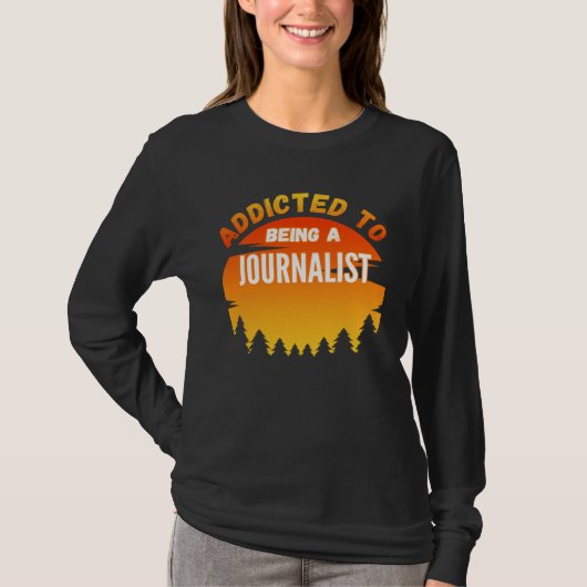 Journalist  Addicted to Journalist T-shirt (Voorkant)