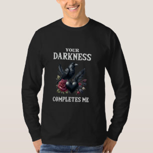 Jouw Duisternis Voltooit Mij Gotische Valentijnse T-shirt