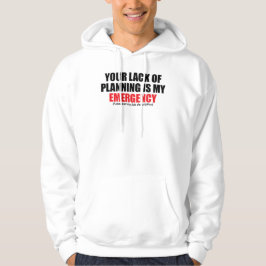 Jouw gebrek aan planning is mijn noodgeval hoodie