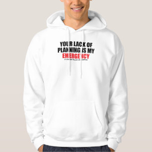 Jouw gebrek aan planning is mijn noodgeval hoodie