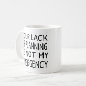 Jouw gebrek aan planning is niet mijn koffie voor  koffiemok (Voorkant links)