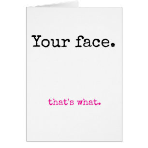 Jouw gezicht, dat is wat.