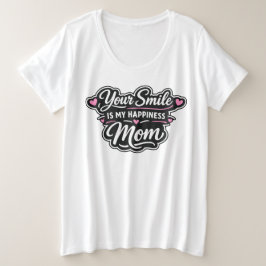 Jouw glimlach is mijn geluk Moeder Moederdag Gesch Grote Maat T-shirt