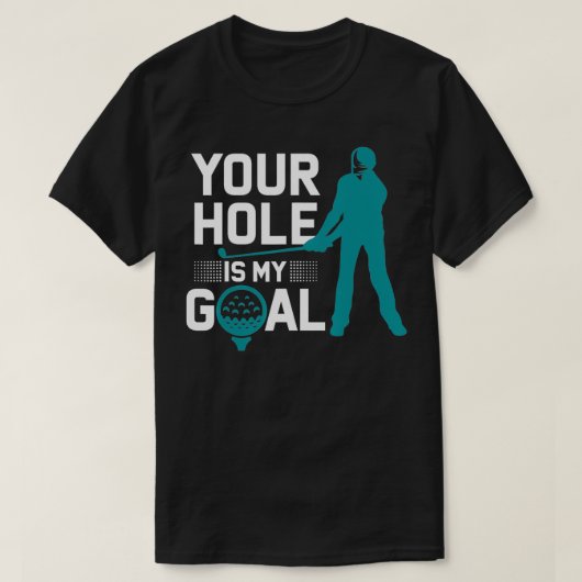 Jouw Hole is mijn Goal Funny Golf Profanity Gezegd T-shirt (Design voorkant)