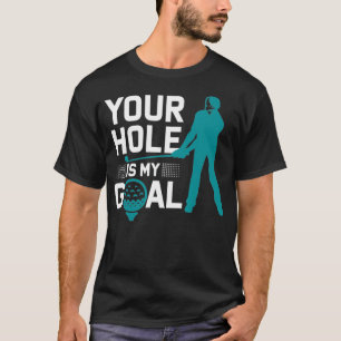 Jouw Hole is mijn Goal Funny Golf Profanity Gezegd T-shirt